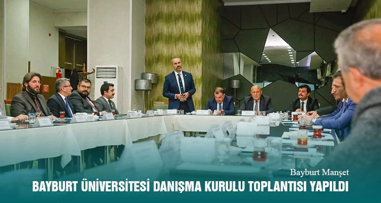 Bayburt Üniversitesi Danışma Kurulu Toplantısı Yapıldı