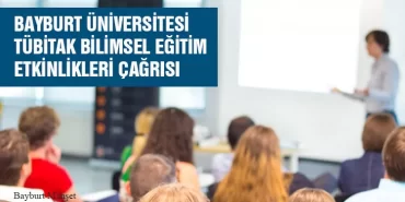 Bayburt Üniversitesi TÜBİTAK Bilimsel Eğitim Etkinlikleri Çağrısı