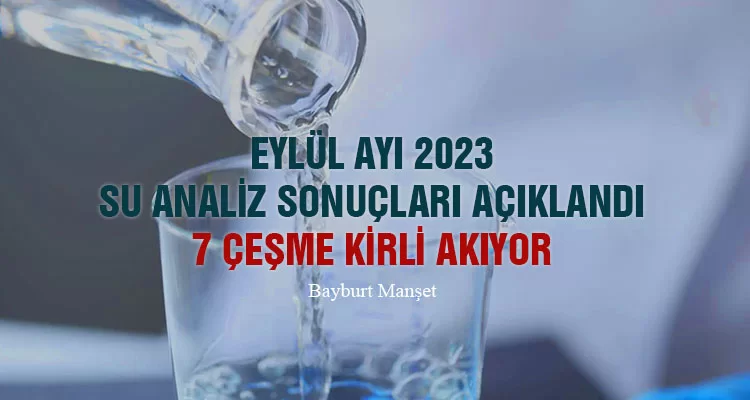 Eylül Ayı 2023 su analiz sonuçları açıklandı, 7 çeşme kirli akıyor