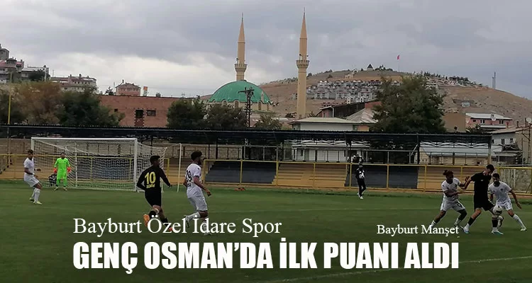 Bayburt Özel İdare Spor Genç Osman’da İlk Puanı Aldı