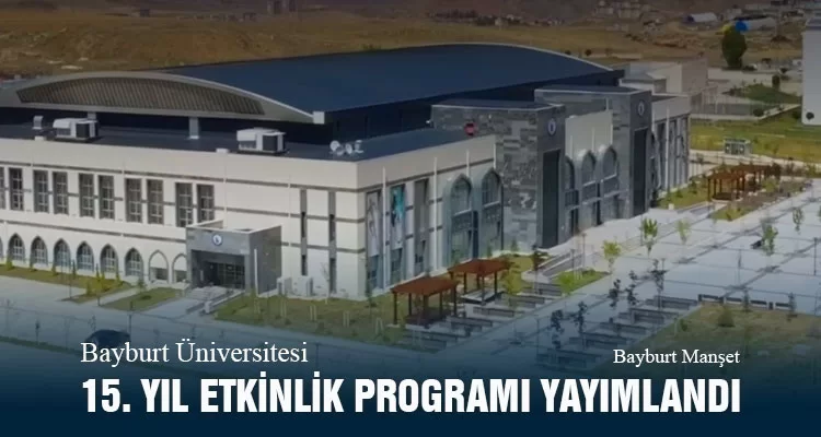 Bayburt Üniversitesi 15. Yıl Etkinlik Programı Yayımlandı