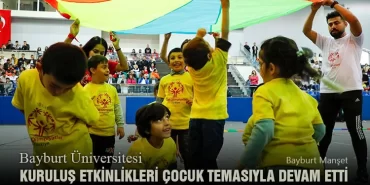Bayburt Üniversitesi Kuruluş Etkinlikleri Çocuk Temasıyla Devam Etti