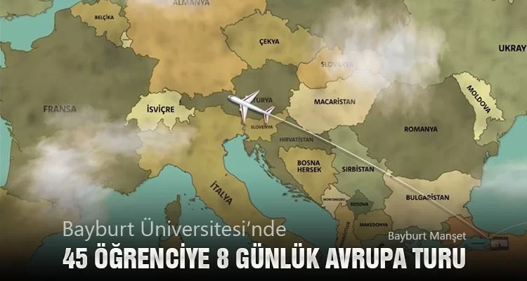 Bayburt Üniversitesi’nde Başarılı 45 Öğrenciye 8 Günlük Avrupa Turu