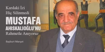 Kardaki İzi Hiç Silinmedi, Mustafa Ahıskalıoğlu’nu Rahmetle Anıyoruz