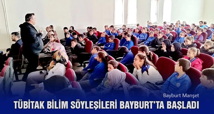 TÜBİTAK Bilim Söyleşileri Bayburt’ta Başladı