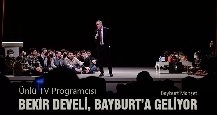 Ünlü TV Programcısı Bekir Develi, Bayburt’a geliyor