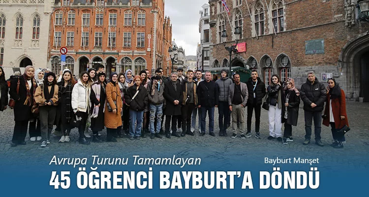 Avrupa Turunu Tamamlayan 45 Öğrenci Bayburt’a Döndü