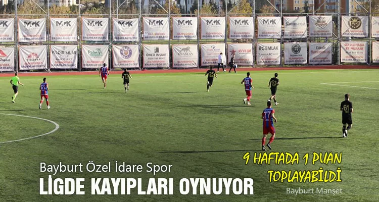 Bayburt Özel İdare Spor, Ligde Kayıpları Oynuyor