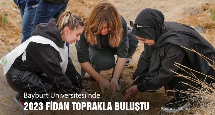 Bayburt Üniversitesi’nde 2023 Fidan Toprakla Buluştu