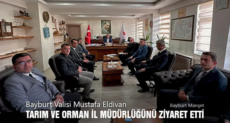 Bayburt Valisi Mustafa Eldivan Tarım Ve Orman İl Müdürlüğünü Ziyaret Etti