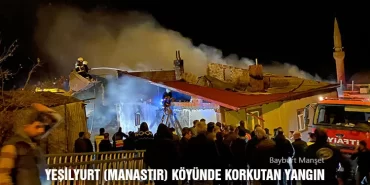 Bayburt Yeşilyurt (Manastır) Köyünde Korkutan Yangın