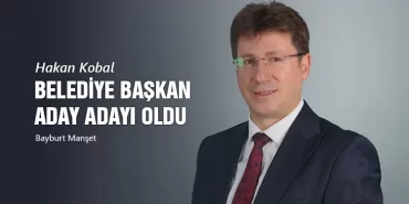 Hakan Kobal, Bayburt Belediye Başkan Aday Adayı Oldu