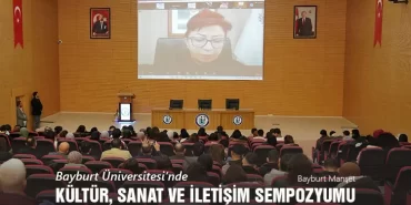 Bayburt Üniversitesi’nde, Kültür, Sanat ve İletişim Sempozyumu