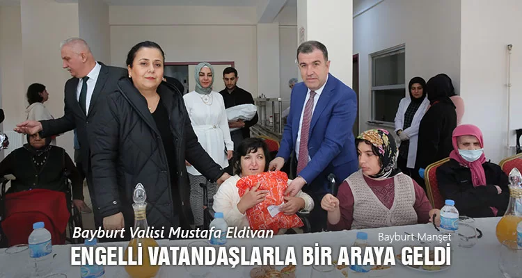 Bayburt Valisi Mustafa Eldivan Engelli Vatandaşlarla Bir Araya Geldi