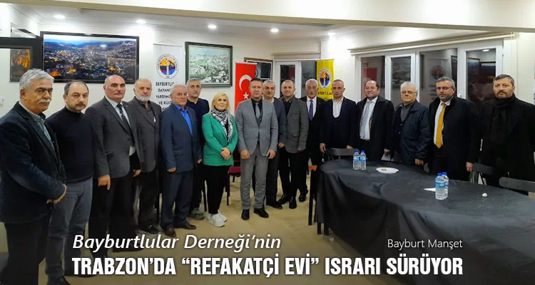 Bayburtlular Derneği’nin Trabzon’da “Refakatçi Evi” ısrarı sürüyor