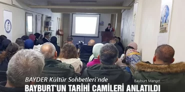 BAYDER Kültür Sohbetleri’nde Bayburt’un Tarihi Camileri Anlatıldı