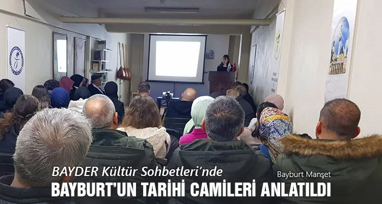 BAYDER Kültür Sohbetleri’nde Bayburt’un Tarihi Camileri Anlatıldı