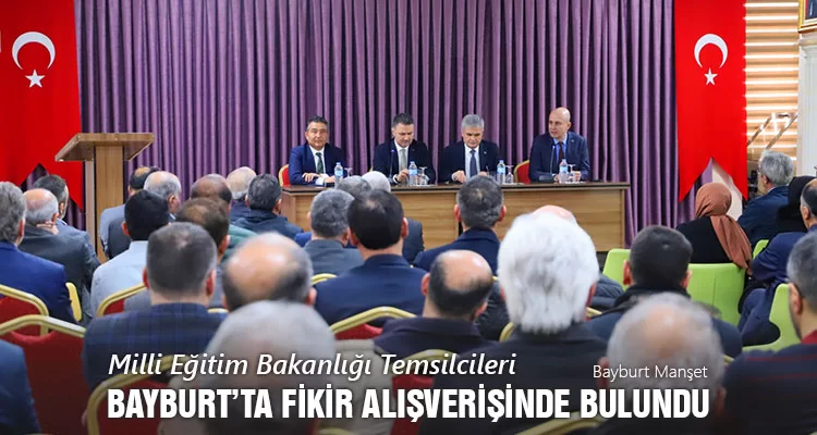 Milli Eğitim Bakanlığı Temsilcileri, Bayburt’ta Fikir Alışverişinde Bulundu