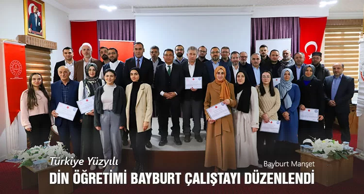 Türkiye Yüzyılı Din Öğretimi Bayburt Çalıştayı Düzenlendi