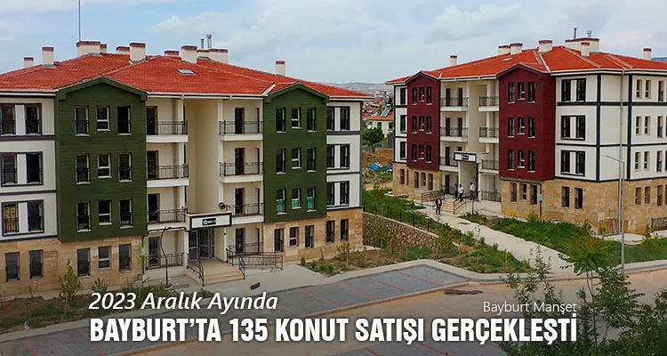 2023 Aralık Ayında Bayburt’ta 135 Konut Satışı Gerçekleşti