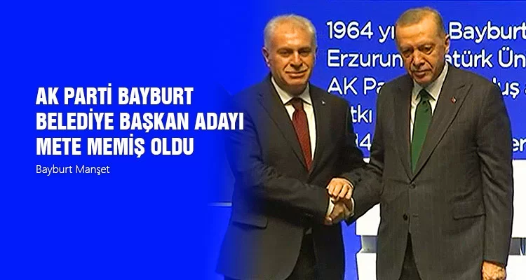 AK Parti Bayburt Belediye Başkan Adayı Mete Memiş Oldu