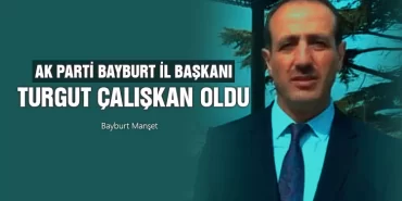 AK Parti Bayburt İl Başkanı, Turgut Çalışkan Oldu