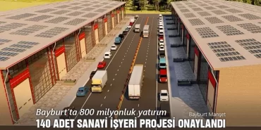 Bayburt’ta 800 milyonluk yatırım, 140 adet Sanayi İşyeri Projesi Onaylandı