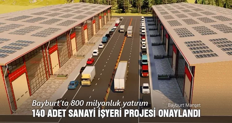 Bayburt’ta 800 milyonluk yatırım, 140 adet Sanayi İşyeri Projesi Onaylandı