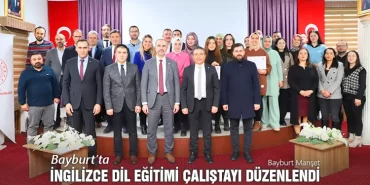 Bayburt’ta İngilizce Dil Eğitimi Çalıştayı Düzenlendi