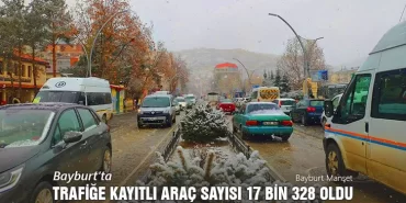 Bayburt’ta Trafiğe Kayıtlı Araç Sayısı 17 Bin 328 Oldu