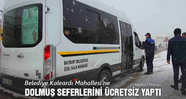 Belediye, Kaleardı Mahallesi’ne Dolmuş Seferlerini Ücretsiz Yaptı