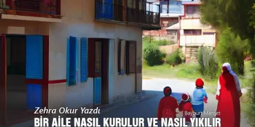 Bir Aile Nasıl Kurulur ve Nasıl Yıkılır