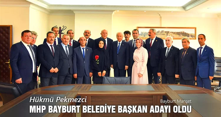 Hükmü Pekmezci, MHP Bayburt Belediye Başkan Adayı Oldu