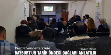 Kültür Sohbetleri’nde Bayburt’un Tarih Öncesi Çağları Anlatıldı