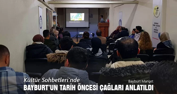 Kültür Sohbetleri’nde Bayburt’un Tarih Öncesi Çağları Anlatıldı