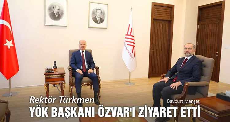 Rektör Türkmen, YÖK Başkanı Özvar'ı Ziyaret Etti