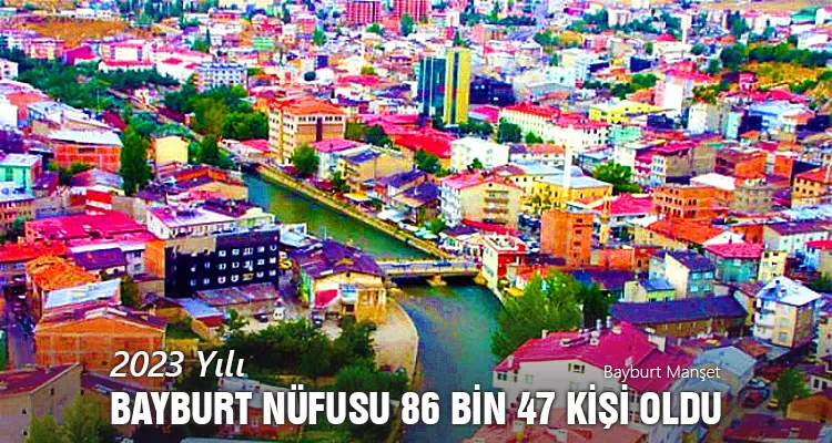 2023 Yılı Bayburt Nüfusu 86 bin 47 Kişi Oldu