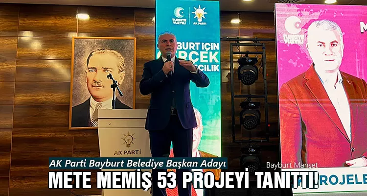 AK Parti Bayburt Belediye Başkan Adayı Mete Memiş 53 Projeyi Tanıttı!