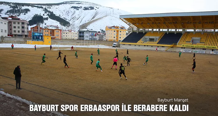 Bayburt Spor Erbaaspor ile berabere kaldı