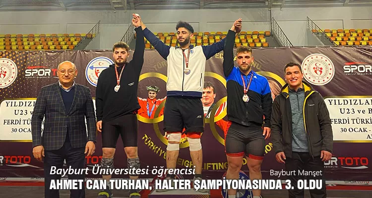 Bayburt Üniversitesi öğrencisi Ahmet Can Turhan, Halter Şampiyonasında 3. Oldu