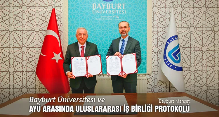 Bayburt Üniversitesi ve AYÜ Arasında Uluslararası İş Birliği Protokolü