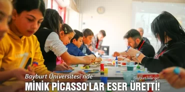 Bayburt Üniversitesi'nde Minik Picassolar Eser Üretti!