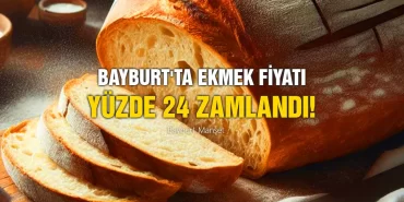 Bayburt'ta Ekmek Fiyatı Yüzde 24 Zamlandı!