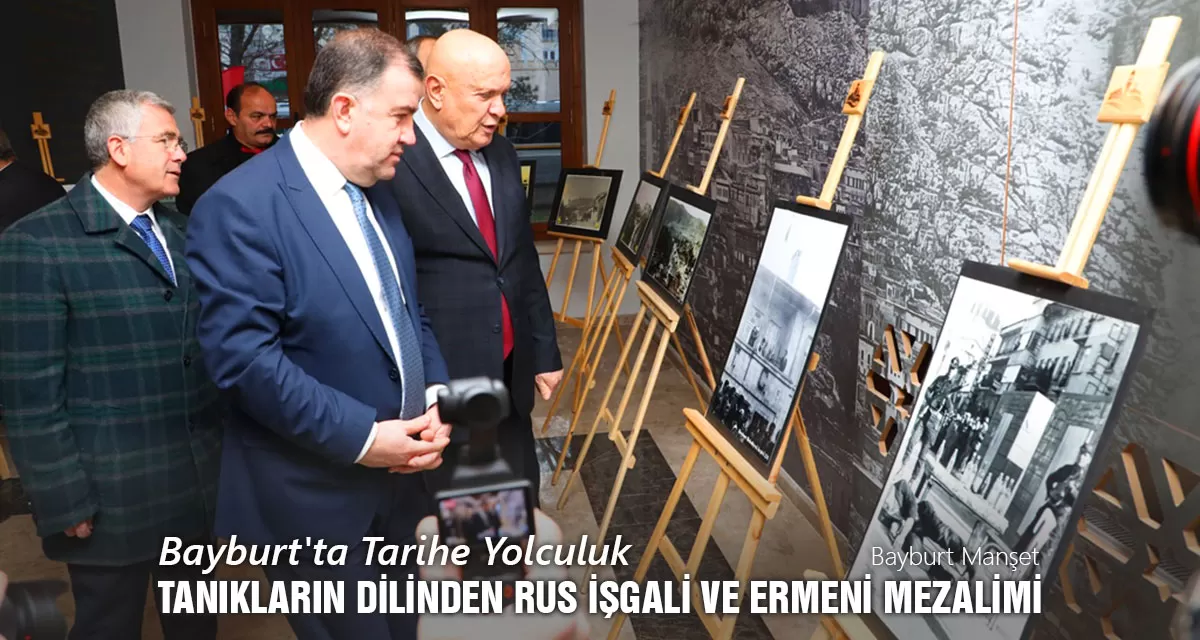 Bayburt'ta Tarihe Yolculuk, Tanıkların Dilinden Rus İşgali ve Ermeni Mezalimi