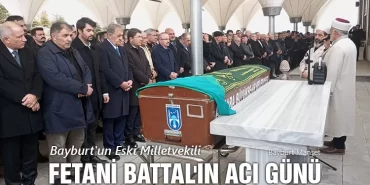 Bayburt'un Eski Milletvekili Fetani Battal'ın Acı Günü