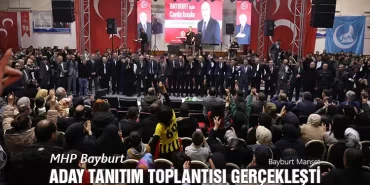 MHP Bayburt Aday Tanıtım Toplantısı Gerçekleşti