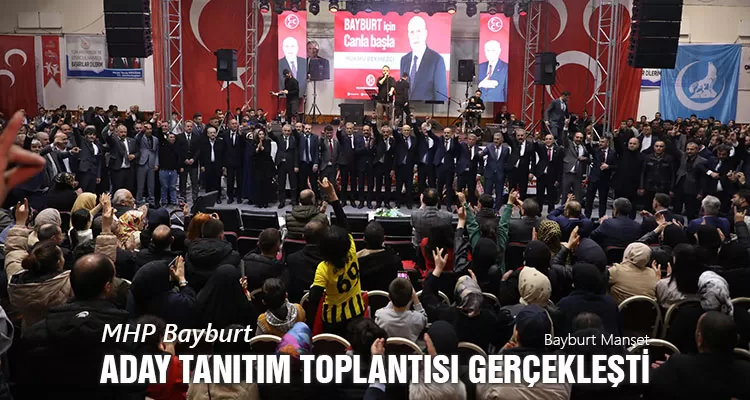 MHP Bayburt Aday Tanıtım Toplantısı Gerçekleşti