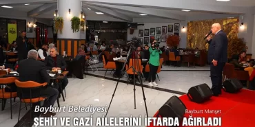 Bayburt Belediyesi Şehit ve Gazi Ailelerini İftarda Ağırladı