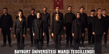 Bayburt Üniversitesi Marşı Tescillendi!