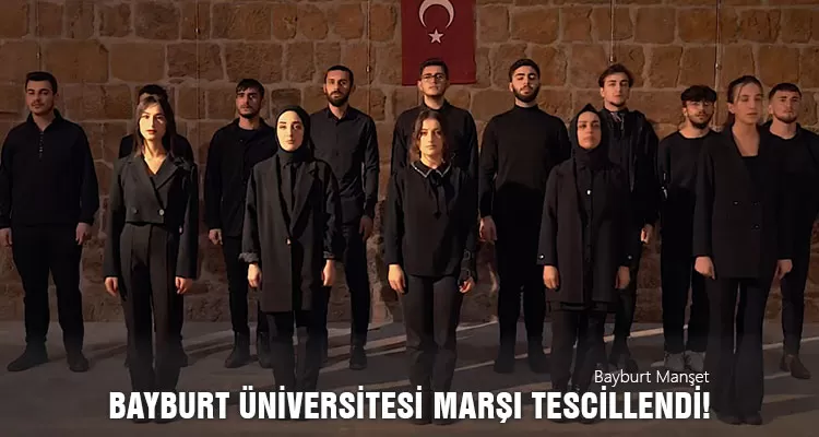 Bayburt Üniversitesi Marşı Tescillendi!